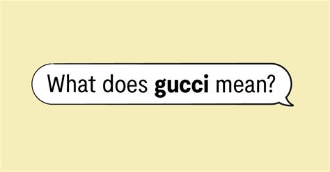 everything gucci meaning|what is Gucci slang.